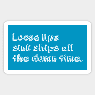 Loose lips sink ships all the damn time (white) Sticker